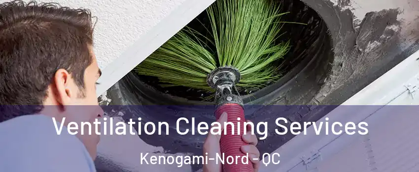  Ventilation Cleaning Services Kenogami-Nord - QC