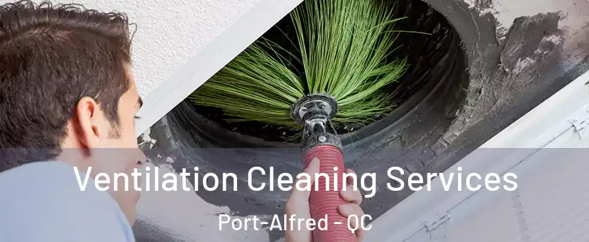  Ventilation Cleaning Services Port-Alfred - QC