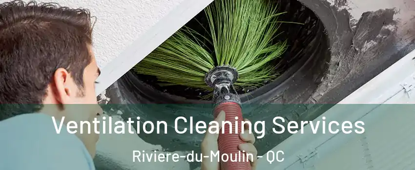  Ventilation Cleaning Services Riviere-du-Moulin - QC