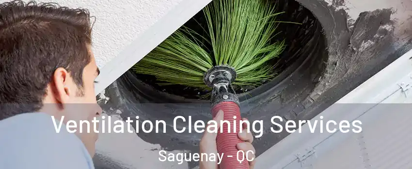  Ventilation Cleaning Services Saguenay - QC