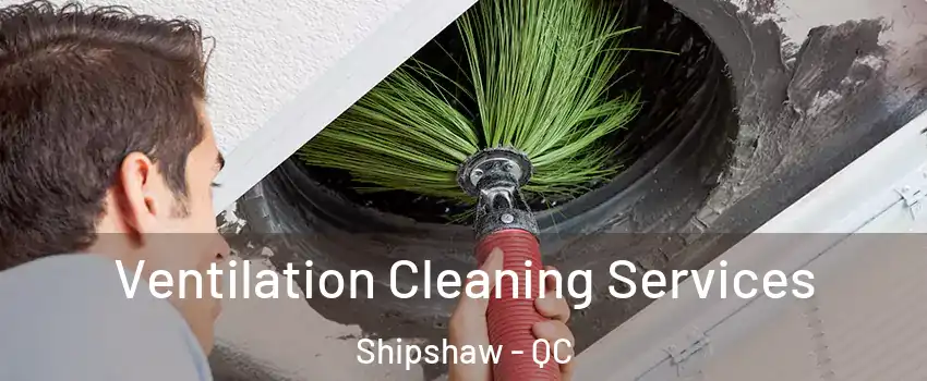  Ventilation Cleaning Services Shipshaw - QC