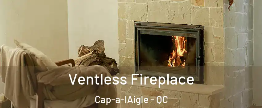  Ventless Fireplace Cap-a-lAigle - QC