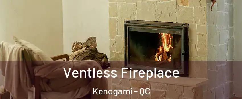  Ventless Fireplace Kenogami - QC