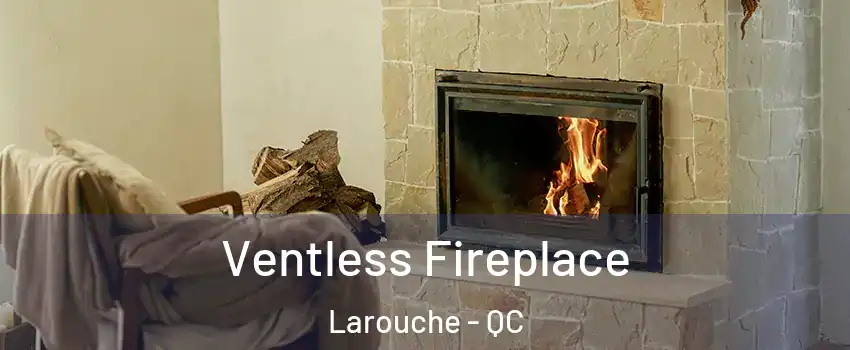  Ventless Fireplace Larouche - QC