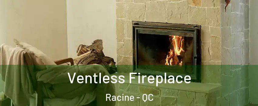  Ventless Fireplace Racine - QC
