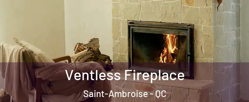  Ventless Fireplace Saint-Ambroise - QC