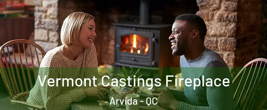  Vermont Castings Fireplace Arvida - QC