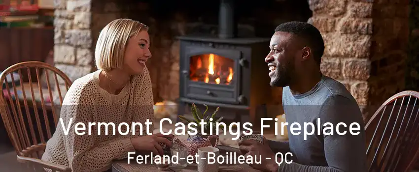  Vermont Castings Fireplace Ferland-et-Boilleau - QC