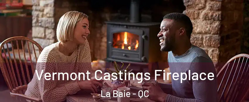  Vermont Castings Fireplace La Baie - QC
