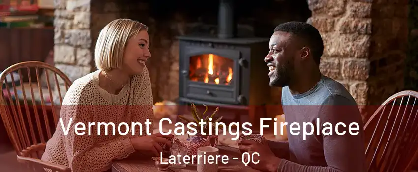 Vermont Castings Fireplace Laterriere - QC