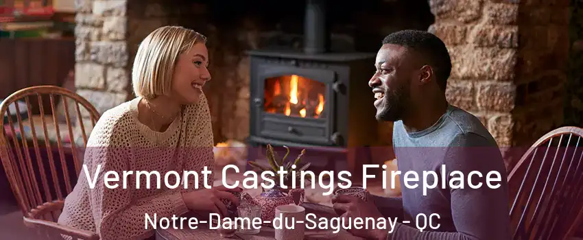  Vermont Castings Fireplace Notre-Dame-du-Saguenay - QC