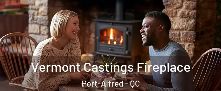  Vermont Castings Fireplace Port-Alfred - QC