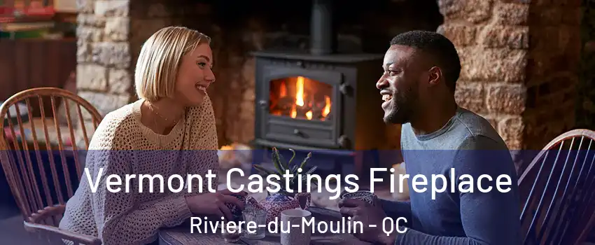  Vermont Castings Fireplace Riviere-du-Moulin - QC