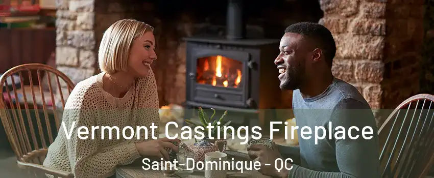  Vermont Castings Fireplace Saint-Dominique - QC