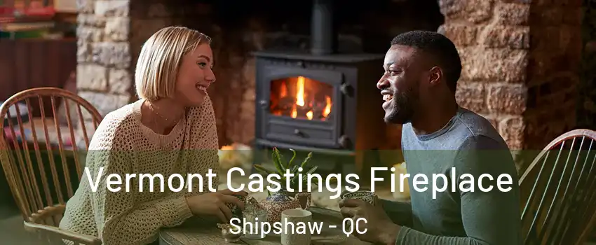  Vermont Castings Fireplace Shipshaw - QC