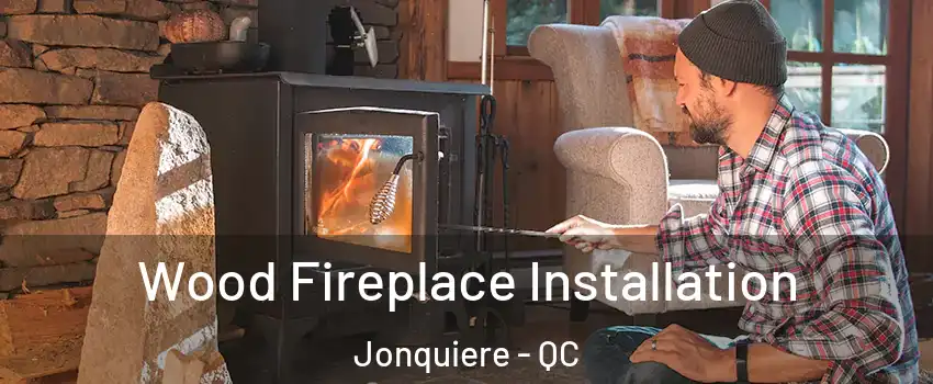  Wood Fireplace Installation Jonquiere - QC