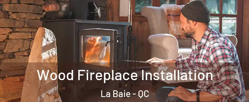  Wood Fireplace Installation La Baie - QC