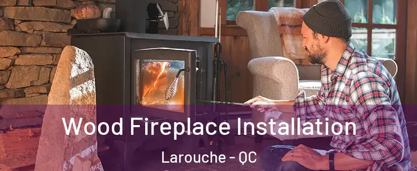  Wood Fireplace Installation Larouche - QC