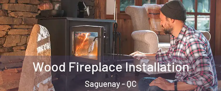  Wood Fireplace Installation Saguenay - QC