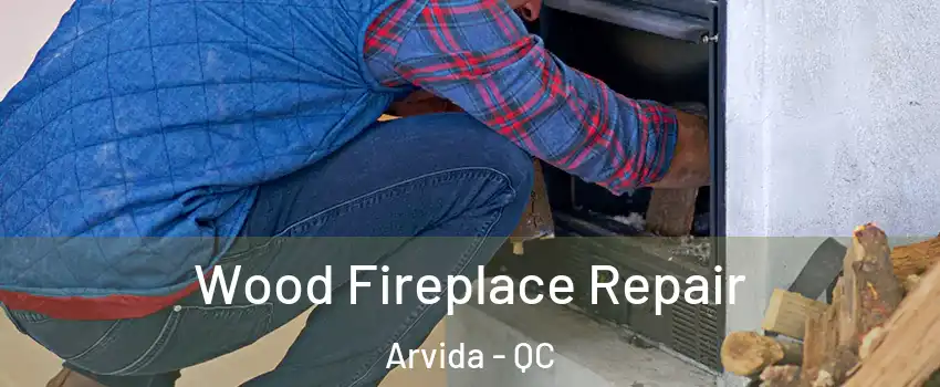  Wood Fireplace Repair Arvida - QC