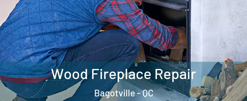  Wood Fireplace Repair Bagotville - QC