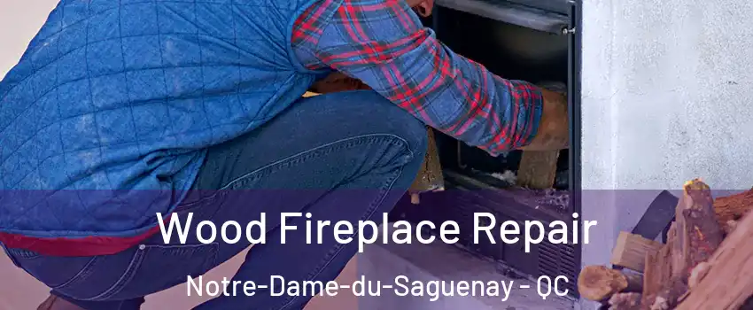  Wood Fireplace Repair Notre-Dame-du-Saguenay - QC