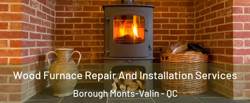  Wood Furnace Repair And Installation Services Borough Monts-Valin - QC
