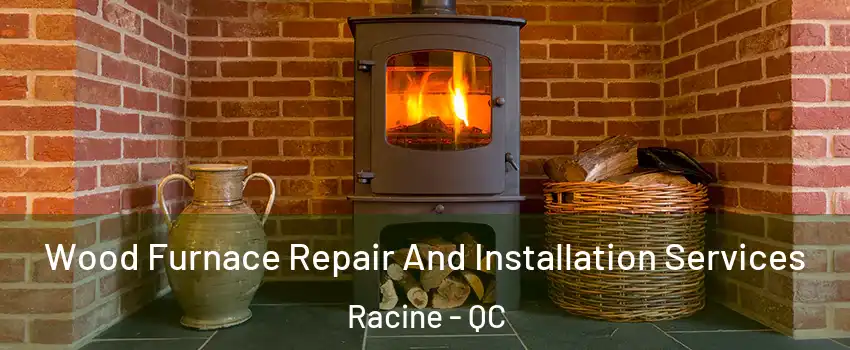  Wood Furnace Repair And Installation Services Racine - QC