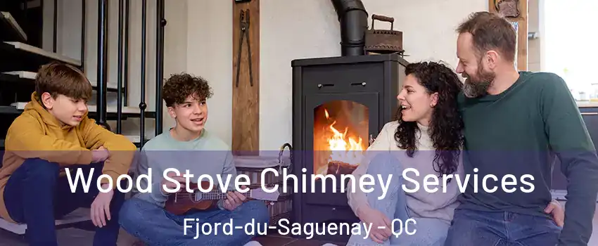  Wood Stove Chimney Services Fjord-du-Saguenay - QC