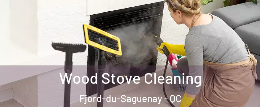  Wood Stove Cleaning Fjord-du-Saguenay - QC