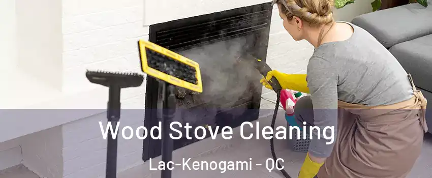  Wood Stove Cleaning Lac-Kenogami - QC