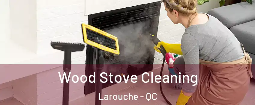  Wood Stove Cleaning Larouche - QC