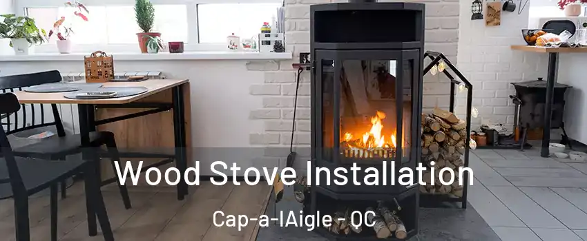  Wood Stove Installation Cap-a-lAigle - QC