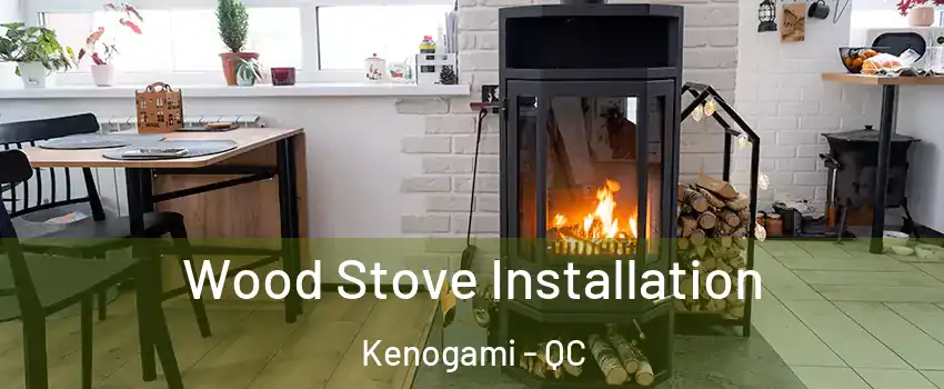  Wood Stove Installation Kenogami - QC