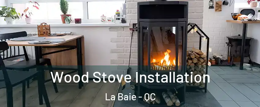  Wood Stove Installation La Baie - QC
