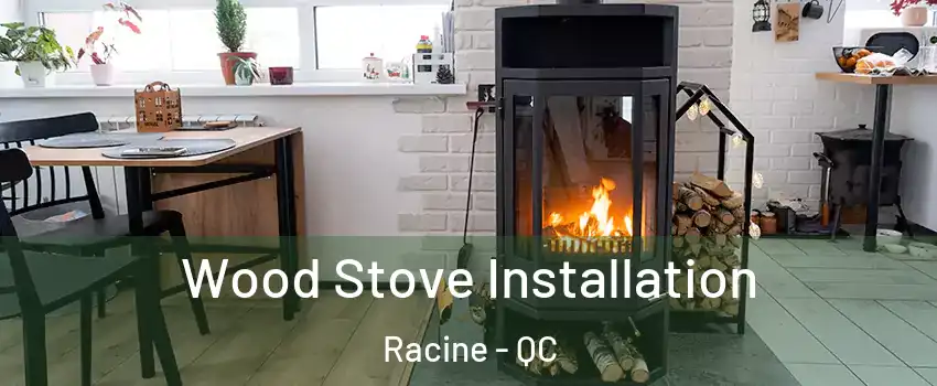  Wood Stove Installation Racine - QC