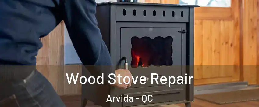  Wood Stove Repair Arvida - QC