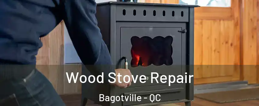  Wood Stove Repair Bagotville - QC