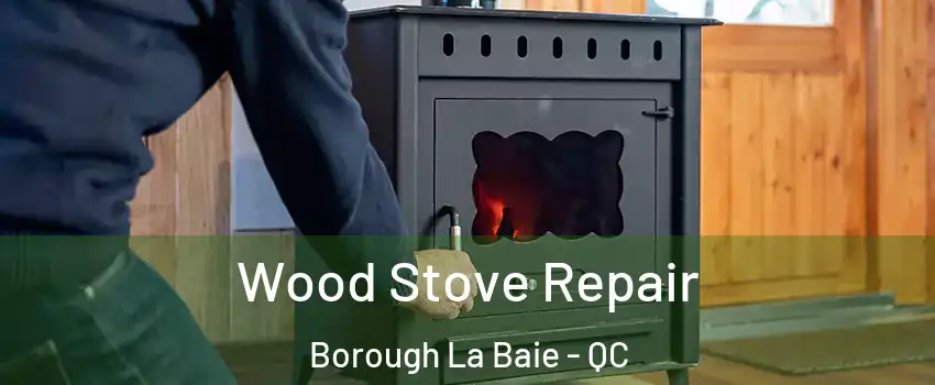  Wood Stove Repair Borough La Baie - QC