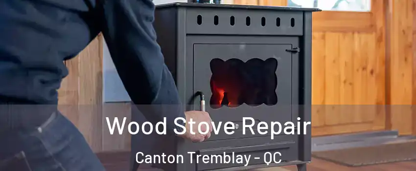  Wood Stove Repair Canton Tremblay - QC