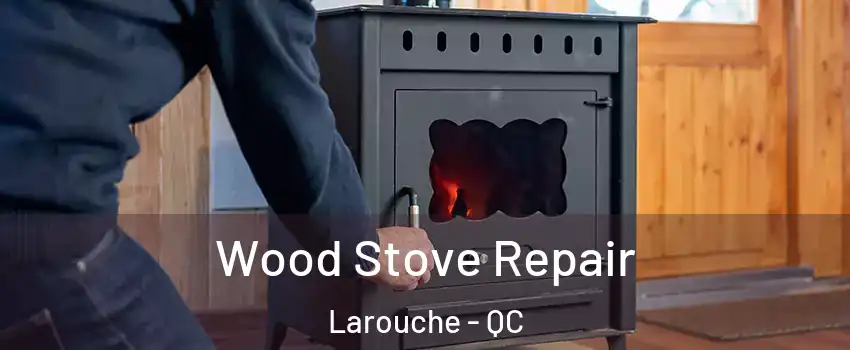  Wood Stove Repair Larouche - QC